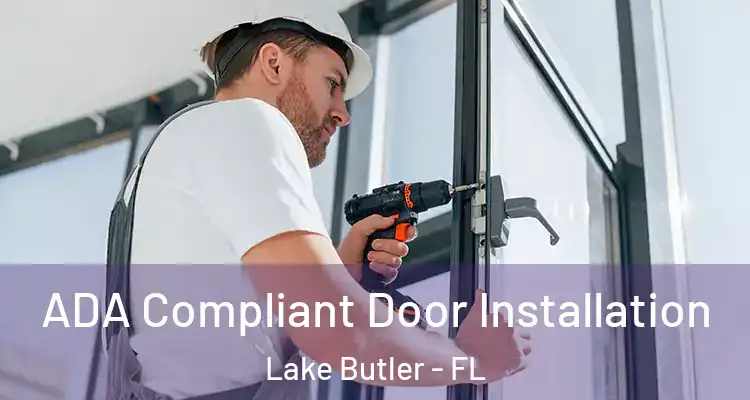 ADA Compliant Door Installation Lake Butler - FL