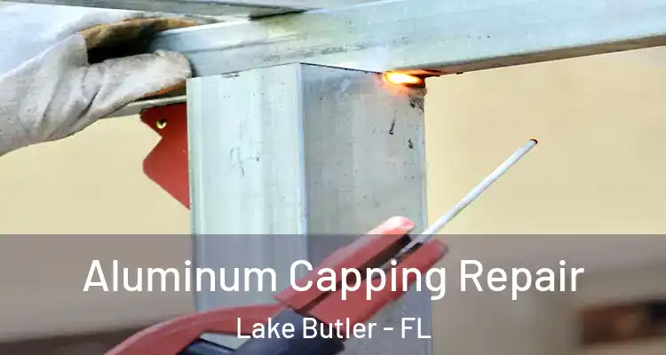Aluminum Capping Repair Lake Butler - FL