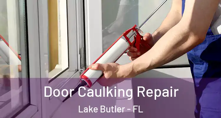 Door Caulking Repair Lake Butler - FL