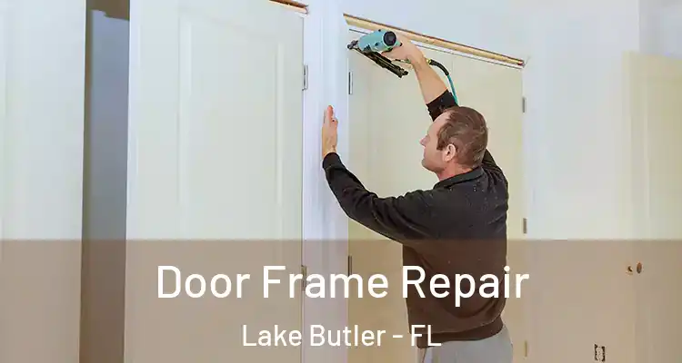 Door Frame Repair Lake Butler - FL