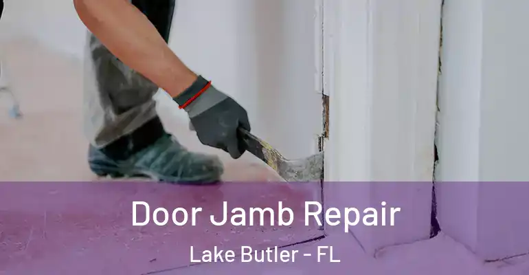 Door Jamb Repair Lake Butler - FL