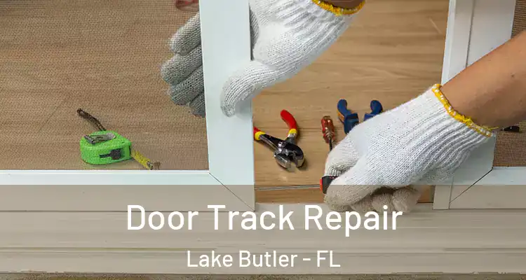 Door Track Repair Lake Butler - FL