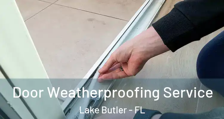 Door Weatherproofing Service Lake Butler - FL