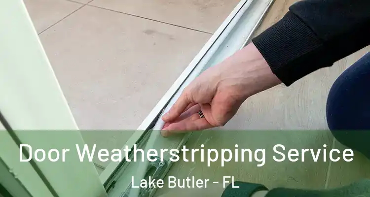 Door Weatherstripping Service Lake Butler - FL