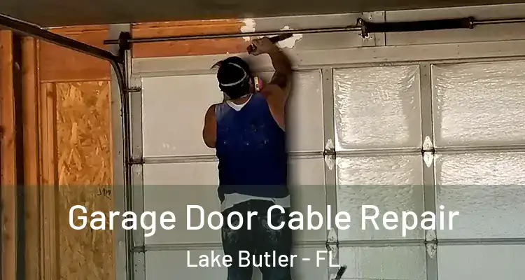 Garage Door Cable Repair Lake Butler - FL