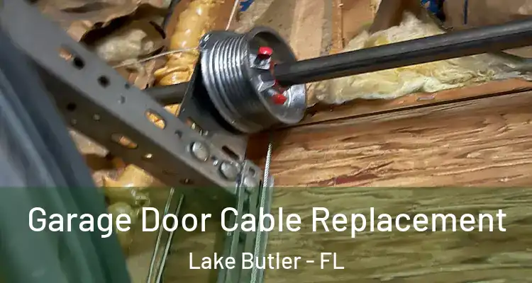 Garage Door Cable Replacement Lake Butler - FL