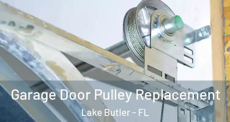 Garage Door Pulley Replacement Lake Butler - FL