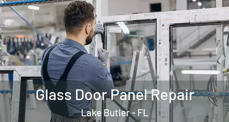 Glass Door Panel Repair Lake Butler - FL