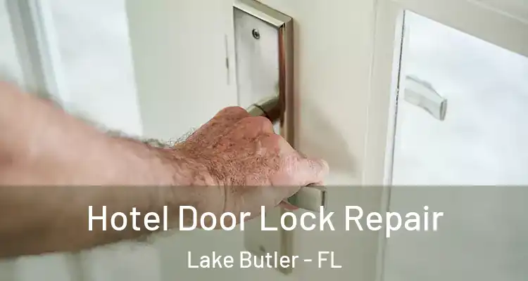 Hotel Door Lock Repair Lake Butler - FL