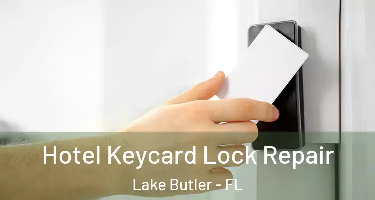 Hotel Keycard Lock Repair Lake Butler - FL