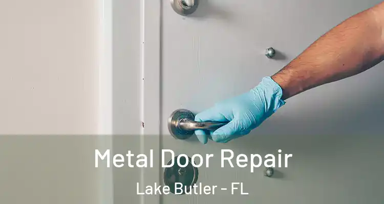Metal Door Repair Lake Butler - FL