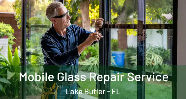 Mobile Glass Repair Service Lake Butler - FL