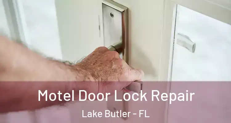 Motel Door Lock Repair Lake Butler - FL