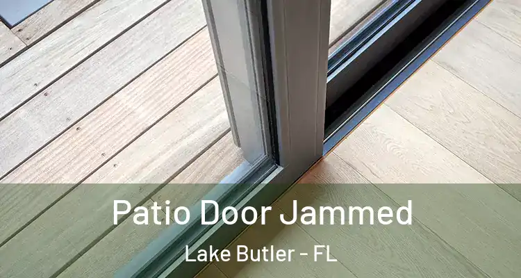 Patio Door Jammed Lake Butler - FL