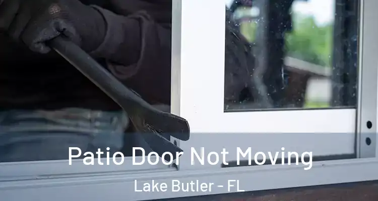Patio Door Not Moving Lake Butler - FL
