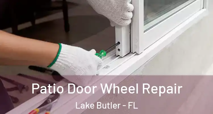 Patio Door Wheel Repair Lake Butler - FL