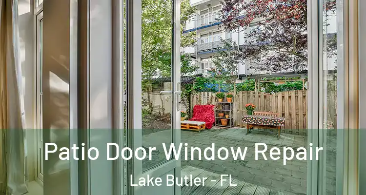 Patio Door Window Repair Lake Butler - FL