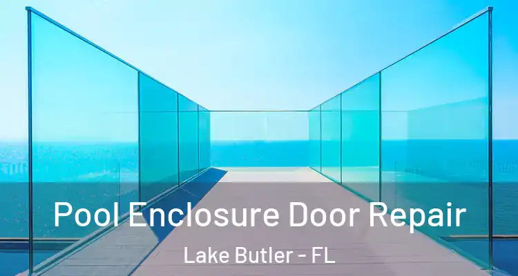 Pool Enclosure Door Repair Lake Butler - FL