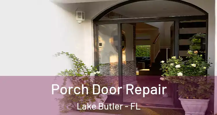 Porch Door Repair Lake Butler - FL