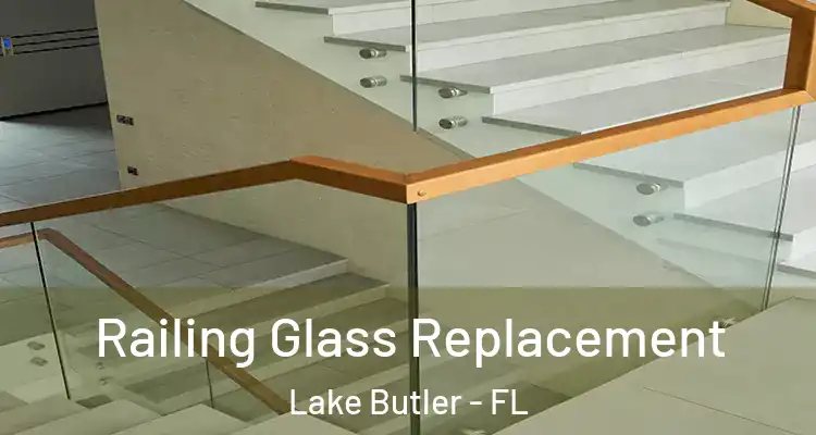 Railing Glass Replacement Lake Butler - FL