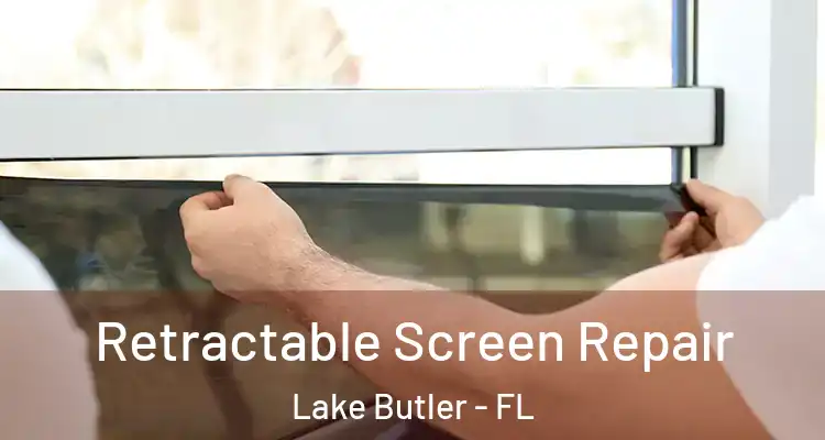 Retractable Screen Repair Lake Butler - FL