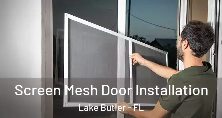 Screen Mesh Door Installation Lake Butler - FL
