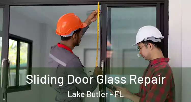 Sliding Door Glass Repair Lake Butler - FL