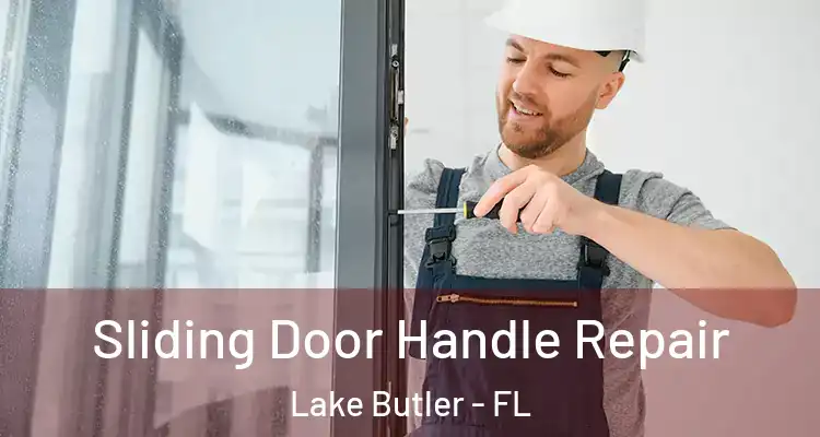 Sliding Door Handle Repair Lake Butler - FL