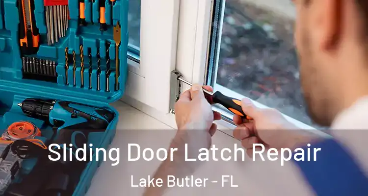 Sliding Door Latch Repair Lake Butler - FL