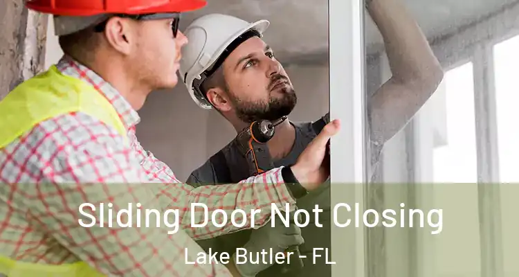 Sliding Door Not Closing Lake Butler - FL
