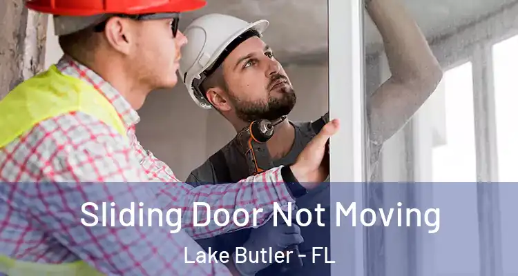 Sliding Door Not Moving Lake Butler - FL