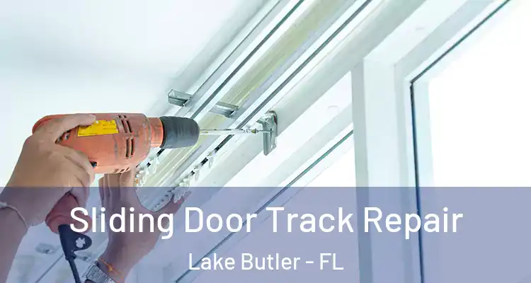 Sliding Door Track Repair Lake Butler - FL