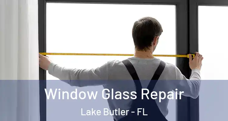 Window Glass Repair Lake Butler - FL