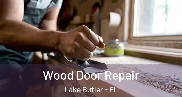 Wood Door Repair Lake Butler - FL